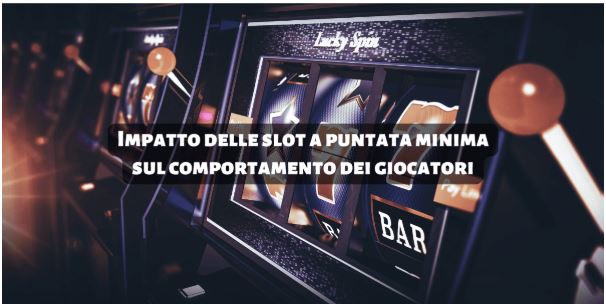 Impatto delle slot a puntata minima sul comportamento dei giocatori